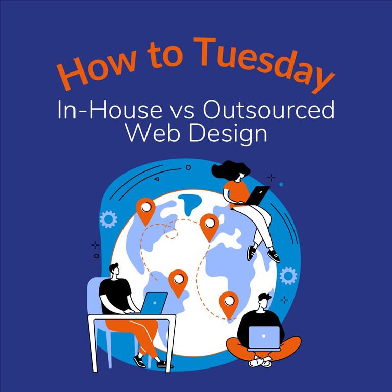How to Tuesday: A Guide to Choosing Between In-House and Outsourced Web Design