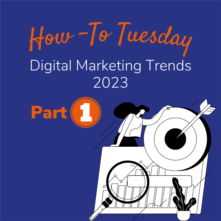How-to-Tuesday: The Top Digital Marketing Trends of 2023 (Part 1)