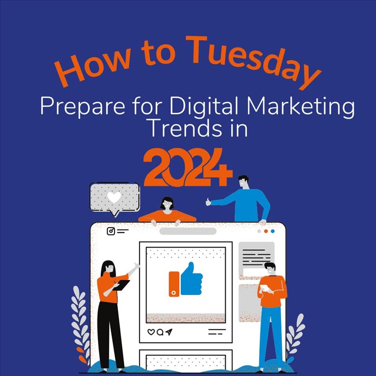  How to Tuesday: How to Prepare for Digital Marketing Trends in 2024