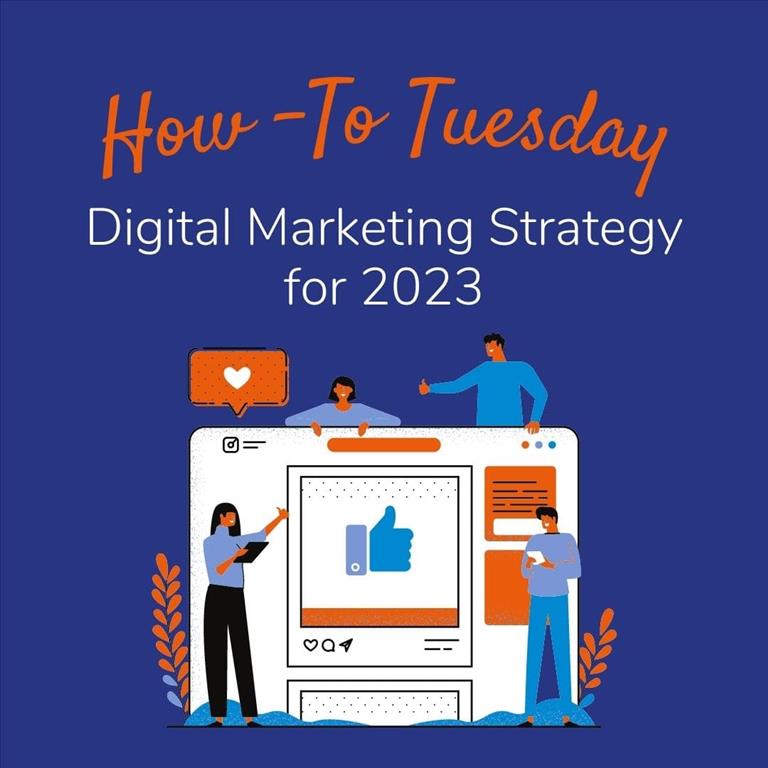 How-To-Tuesday: How to Create a Solid Digital Marketing Strategy for 2023