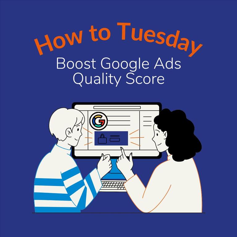How to Tuesday: How to Boost Your Google Ads Quality Score Fast